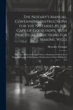 The Notary's Manual, Containing Instructions for the Notaries at the Cape of Good Hope, With Practical Directions for Making Wills af Hercules Tennant