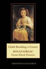 CHILD BRAIDING A CROWN: BOUGUEREAU CROSS af Kathleen George
