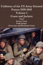 Uniforms of the US Army Ground Forces 1939-1945, Volume 1 Coats and Jackets, Part I af Charles Lemons