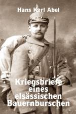 Abel, H: Kriegsbriefe eines elsässischen Bauernburschen af Hans Karl Abel