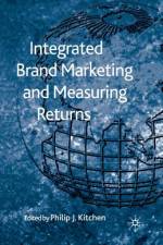 Integrated Brand Marketing and Measuring Returns af P. Kitchen