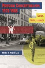 Moscow Conceptualism, 1975-1985 af Mary A. (Lehigh University Nicholas