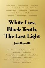 White Lies, Black Truth, The Lost Light af Jacie Rowe III