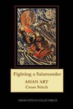 FIGHTING A SALAMANDER : ASIAN ART CROSS af Kathleen George