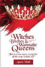 Witches, Bitches, and Wannabe Queens af Annie Wall