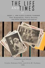 The Life and Times of Henry J. and Elsie Flusche Fuhrman af Alvin Fuhrman