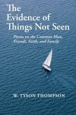 The Evidence of Things Not Seen af W Tyson Thompson