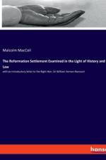 The Reformation Settlement Examined in the Light of History and Law