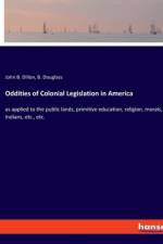 Oddities of Colonial Legislation in America af John B. Dillon