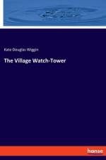 The Village Watch-Tower af Kate Douglas Wiggin