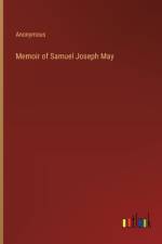 Memoir of Samuel Joseph May af Anonymous