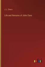 Life and Remains of John Clare