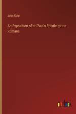 An Exposition of st Paul's Epistle to the Romans