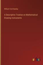 A Descriptive Treatise on Mathematical Drawing Instruments