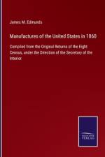 Manufactures of the United States in 1860 af James M. Edmunds