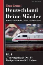 True Crime! Deutschland Deine Mörder af Dirk Liebnitzky