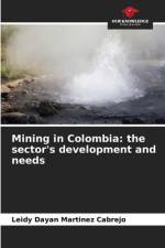 Mining in Colombia: the sector's development and needs af Leidy Dayan Martinez Cabrejo