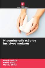 Hipomineralização de incisivos molares af Manika Mittal