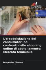 L'e-soddisfazione dei consumatori nei confronti dello shopping online di abbigliamento: Mercato femminile af Dhapinder Cheema