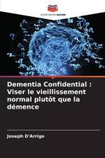 Dementia Confidential : Viser le vieillissement normal plutôt que la démence af Joseph D'Arrigo