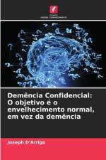Demência Confidencial: O objetivo é o envelhecimento normal, em vez da demência af Joseph D'Arrigo