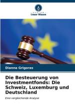 Die Besteuerung von Investmentfonds: Die Schweiz, Luxemburg und Deutschland af Dianna Grigoras