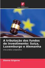 A tributação dos fundos de investimento: Suíça, Luxemburgo e Alemanha af Dianna Grigoras