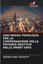 UNA NUOVA TOPOLOGIA PER LA COMPENSAZIONE DELLA POTENZA REATTIVA NELLE SMART GRID af Sekhar Sunil Akkisetty