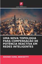 UMA NOVA TOPOLOGIA PARA COMPENSAÇÃO DE POTÊNCIA REACTIVA EM REDES INTELIGENTES af Sekhar Sunil Akkisetty