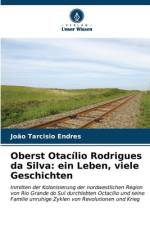 Oberst Otacílio Rodrigues da Silva: ein Leben, viele Geschichten af João Tarcisio Endres