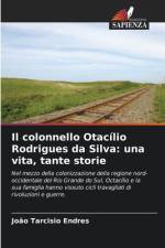 Il colonnello Otacílio Rodrigues da Silva: una vita, tante storie af João Tarcisio Endres