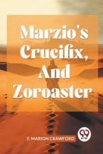 Marzio'S Crucifix, And Zoroaster af Marion F Crawford