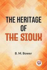 The Heritage Of The Sioux af B M Bower