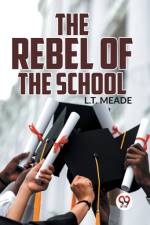 The Rebel Of The School af L T Meade