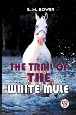 The Trail Of The White Mule af B M Bower