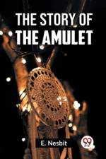 The Story Of The Amulet af E Nesbit