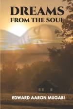 Dreams from the Soul af Edward Aaron Mugabi