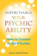 Supercharge Your Psychic Ability af Rebecca Mitchell-Guthrie
