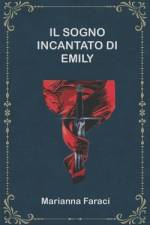 Il Sogno Incantato Di Emily af Marianna Faraci Autore