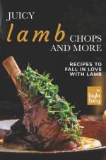 Juicy Lamb Chops and More af Layla Tacy