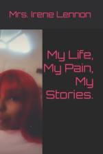 My Life, My Pain, My Stories. af Irene Lennon