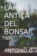 L'Arte Antica del Bonsai af Antonio D