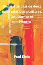 Recueil de plus de deux mille citations positives, inspirantes et motivantes af Paul Elcin