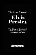 The Man Named Elvis Presley af Inky Castro