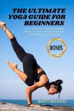 The Ultimate Yoga Guide for Beginners af Bratt Michael
