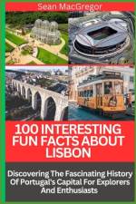 100 Interesting Fun Facts about Lisbon af Sean MacGregor