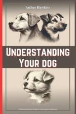 Understanding Your Dog af Arthur Hawkins