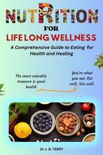Nutrition for Lifelong Wellness af J B Terry
