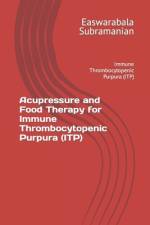 Acupressure and Food Therapy for Immune Thrombocytopenic Purpura (ITP) af Easwarabala Subramanian
