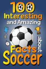 100 Interesting and Amazing Facts about Soccer af Asbik Publishing